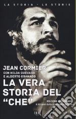 La vera storia del «Che». Nuova ediz. libro