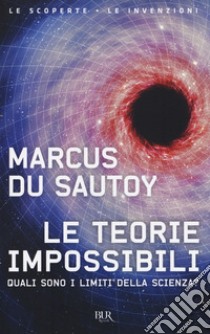Le teorie impossibili. Quali sono i limiti della scienza?, Du Sautoy  Marcus