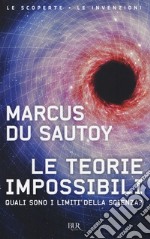 Le teorie impossibili. Quali sono i limiti della scienza? libro