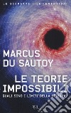 Le teorie impossibili. Quali sono i limiti della scienza? libro