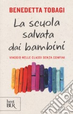 La scuola salvata dai bambini. Viaggio nelle classi senza confine libro