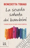 La scuola salvata dai bambini. Viaggio nelle classi senza confine libro di Tobagi Benedetta