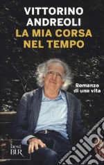 La mia corsa nel tempo. Romanzo di una vita