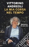 La mia corsa nel tempo. Romanzo di una vita libro