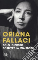 Solo io posso scrivere la mia storia. Autoritratto di una donna scomoda libro