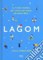 Lagom. La ricetta svedese per vivere con meno ed essere felici libro