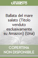 Ballata del mare salato (Titolo venduto esclusivamente su Amazon) (Una) libro