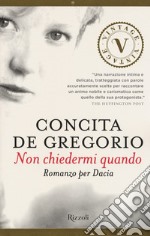 Non chiedermi quando. Romanzo per Dacia libro