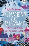 Il bambino e il falegname. Storia di un'amicizia sulle ali di mille colori libro