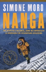 Nanga. Fra rispetto e pazienza; come ho corteggiato la montagna che chiamavano assassina libro