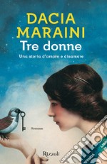 Tre donne. Una storia d'amore e disamore libro