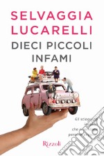 Dieci piccoli infami. Gli sciagurati incontri che ci rendono persone peggiori libro usato