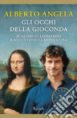 Gli occhi della Gioconda. Il genio di Leonardo raccontato da Monna Lisa libro