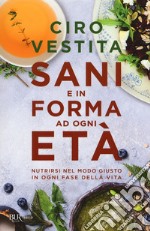 Sani e in forma ad ogni età. Nutrirsi nel modo giusto in ogni fase della vita