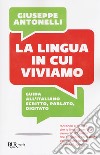 La lingua in cui viviamo. Guida all'italiano scritto, parlato, digitato libro