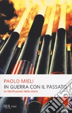 In guerra con il passato. Le falsificazioni della storia libro