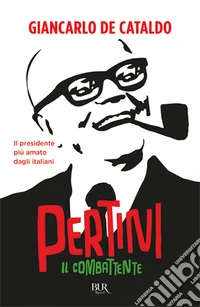 Il combattente. Come si diventa Pertini