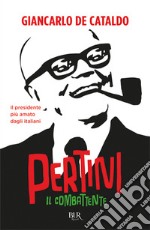 Il combattente. Come si diventa Pertini libro