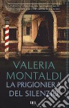 La prigioniera del silenzio libro di Montaldi Valeria