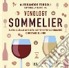 Vinology. Sommelier. Tutto quello che devi sapere per conoscere e gustare il vino libro di Torcoli Alessandro Giardina Antonella