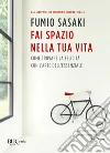 Fai spazio nella tua vita. Come trovare la felicità con l'arte dell'essenziale libro