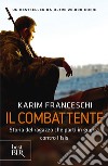 Il combattente. Storia dell'italiano che ha difeso Kobane dall'Isis libro di Franceschi Karim Tonacci Fabio