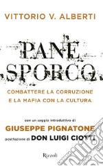 Pane sporco. Combattere la corruzione e la mafia con la cultura libro