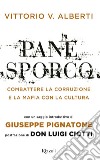 Pane sporco. Combattere la corruzione e la mafia con la cultura libro di Alberti Vittorio V.