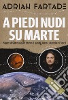 A piedi nudi su Marte. Viaggio nel sistema solare interno: 4 pianeti, 3 lune e una stella coi fiocchi libro