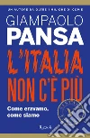 L'Italia non c'è più. Come eravamo, come siamo libro