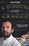 A qualcuno piace Cracco. La cucina regionale come piace a me libro di Cracco Carlo