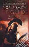 I figli di Zeus libro di Smith Noble