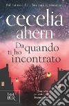 Da quando ti ho incontrato libro di Ahern Cecelia