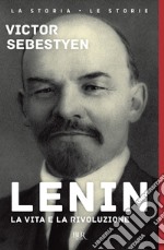 Lenin. La vita e la rivoluzione libro