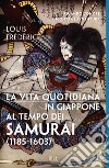 La vita quotidiana in Giappone al tempo dei samurai (1185-1603) libro