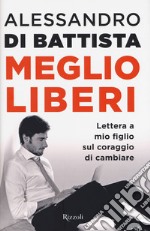 Meglio liberi. Lettera a mio figlio sul coraggio di cambiare libro