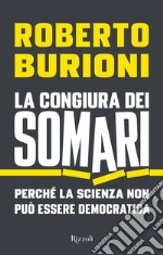 La congiura dei somari. Perché la scienza non può essere democratica libro