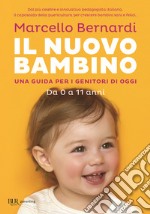 Il nuovo bambino. Una guida per i genitori di oggi. Da 0 a 11 anni libro