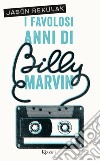 I favolosi anni di Billy Marvin libro di Rekulak Jason