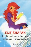 La bambina che non amava il suo nome libro di Shafak Elif