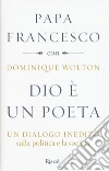 Dio è un poeta. Un dialogo inedito sulla politica e la società libro