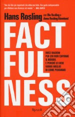 Factfulness. Dieci ragioni per cui non capiamo il mondo. E perché le cose vanno meglio di come pensiamo libro