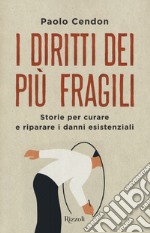 I diritti dei più fragili. Storie per curare e riparare i danni esistenziali libro