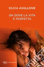 Da dove la vita è perfetta libro