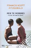 Per te morirei e altri racconti perduti libro