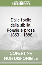 Dalle foglie della sibilla. Poesie e prose 1863 - 1888 libro