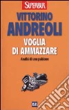 Voglia di ammazzare. Analisi di una pulsione libro di Andreoli Vittorino