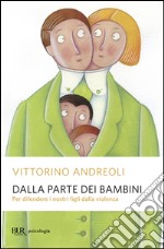 Dalla parte dei bambini. Per difendere i nostri figli dalla violenza