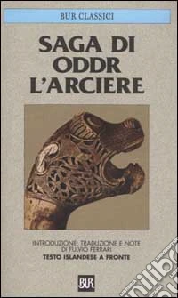 Saga di Oddr l'arciere. Testo islandese a fronte libro