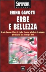 Erbe e bellezza. Il sole, l'acqua, i fiori, il vento, gli alberi, la pioggia: 280 consigli per essere più belli libro